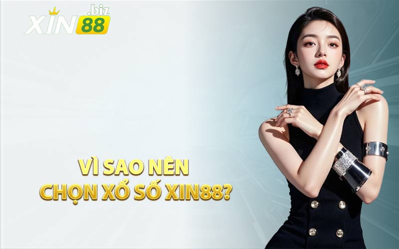 Vì Sao Nên Chọn Xổ Số XIN88?