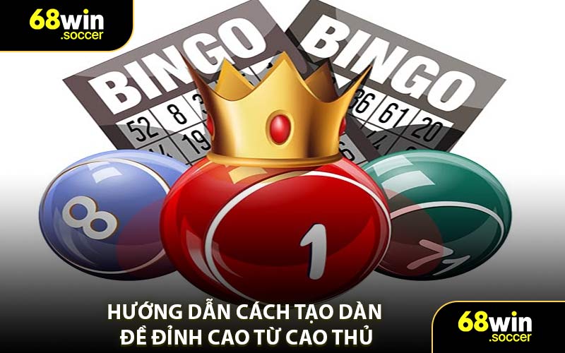 Hướng Dẫn Cách Tạo Dàn Đề Đỉnh Cao Từ Cao Thủ
