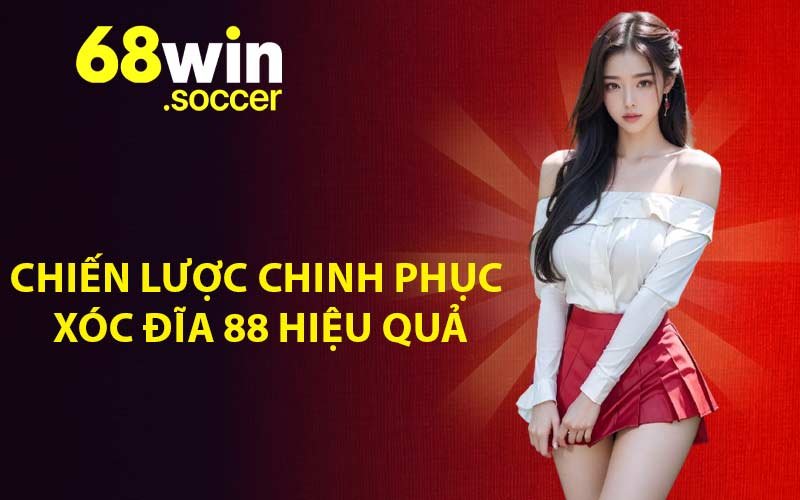 Chiến lược chinh phục xóc đĩa 88 hiệu quả