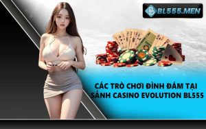 Các trò chơi đình đám tại sảnh casino Evolution BL555