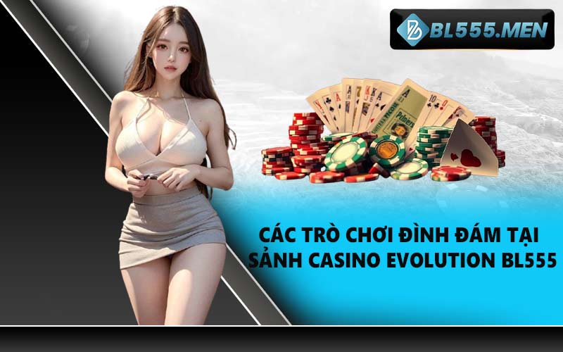 Các trò chơi đình đám tại sảnh casino Evolution BL555