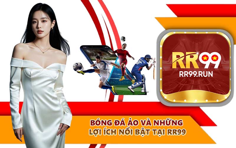 Bóng đá ảo và những lợi ích nổi bật tại RR99