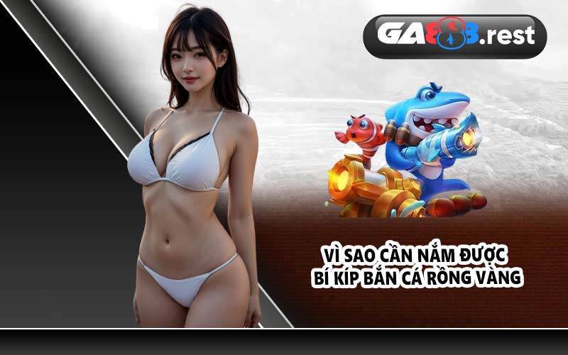 Vì sao cần nắm được bí kíp bắn cá rồng vàng